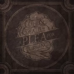 A Plea For Purging "The Life & Death Of A Plea For Purging"